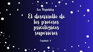 Lev Vygotsky El desarrollo de los procesos psicológicos superiores Capítulo 4 [upl. by Wheeler]