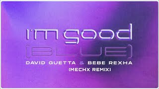 David Guetta amp Bebe Rexha  Im good Blue mechx remix [upl. by Onivag]