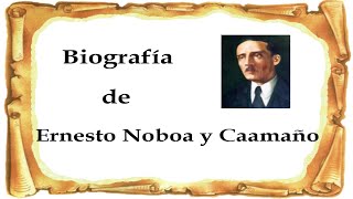 Biografía de Ernesto Noboa y Caamaño [upl. by Bergmans540]