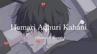 Hamari Adhuri Kahani Slowed  Reverb  Santanu Song [upl. by Owiat]