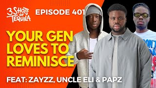 Your Gen Loves To Reminisce Feat Zayzz Uncle Eli amp Papz 3ShotsOfTequila Ep 401 [upl. by Analeh]