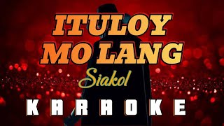 ITULOY MO LANG  By Siakol KARAOKE HD [upl. by Savadove]