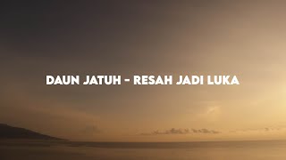 Daun Jatuh  Resah Jadi Luka Lyrics [upl. by Llenahs49]