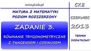 Zadanie 3 Matura dodatkowa z matematyki czerwiec 2013 PR Trygonometria [upl. by Kaylee]