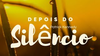 DEPOIS DO SILÊNCIO  PATRICK KENNEDY 29 VIDEOLETRA bênção adoradores confiança esperança fé [upl. by Nicholas]