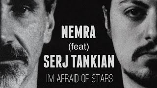 NEMRA  Im Afraid of Stars ft SERJ TANKIAN [upl. by Wanids]