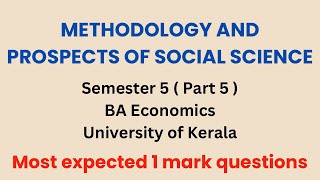 Part 5  Methodology and Prospects of Social Science  Sem 5  BA Economics  University of Kerala [upl. by Ardnoek]