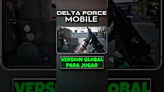 LLEGA LA VERSIÓN GLOBAL DE DELTA FORCE MOBILE [upl. by Oirtemed]