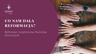 Co dała nam reformacja Refleksje redaktorów podcastu Rozmowy Stołowe [upl. by Donni]