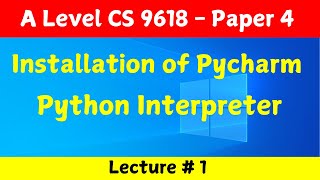 Installation of Pycharm and Python Interpreter  A Level Computer Science 9618 Paper 4 Lecture 1 [upl. by Tammany41]