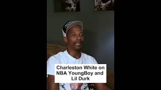 Charleston White on Lil Durk and NBA YoungBoy [upl. by Eiblehs387]