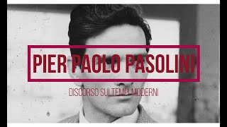 PIER PAOLO PASOLINI  DISCORSO SUI TEMPI MODERNI [upl. by Haroppiz57]