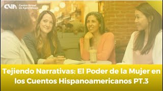 Tejiendo Narrativas El Poder de la Mujer en los Cuentos Hispanoamericanos PT3 [upl. by Gnoh770]