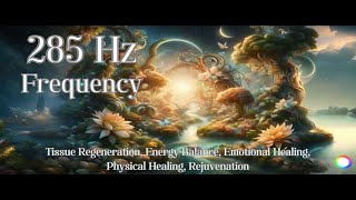 285 Hz Frequency for Tissue Regeneration Energy Balance Emotional Healing Physical Healing etc [upl. by Etnovad]