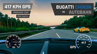 Bugatti Chiron on Autobahn  417 KPH GPS OnBoard CAM  POV GoPro [upl. by Yngad]