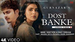 Dost Banke LYRICS Rahat Fateh Ali Khan amp Gurnazar  Priyanka Chahar Choudhary Akaisha Vats [upl. by Beller]