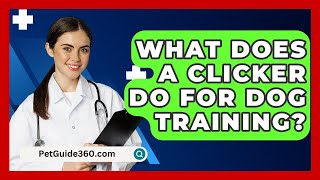 What Does A Clicker Do For Dog Training  PetGuide360com [upl. by Roger297]