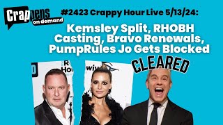 Crappy Hour Live 51324 Kemsley Split RHOBH Casting Bravo Renewals PumpRules Jo Gets Blocked [upl. by Alten]