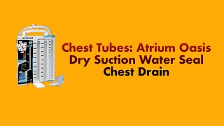 Chest Tubes The Atrium Oasis Dry Suction Water Seal Chest Drain System [upl. by Nerissa]