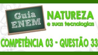 GUIA ENEM  Ciências da Natureza  Comp 03  Q33 Atividades [upl. by Sparke]