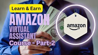 Amazon Virtual Assistant Course Part 2  Learn amp Earn [upl. by Ycnuahc161]