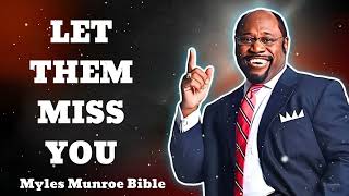 LET THEM MISS YOU  Myles Munroe Bible [upl. by Holtz387]