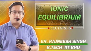 IONIC EQUILIBRIUM  LECTURE 6  FOR IIT AND NEET STUDENTS  BY RAJNEESH SIR [upl. by Neve]