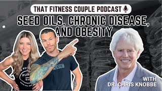 SEED OILS AS A CHRONIC DISEASE amp OBESITY DRIVER W DR CHRIS KNOBBE [upl. by Halfon226]