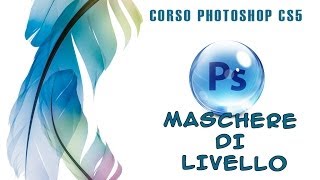 Corso completo Photoshop CS5 Lezione12  Maschere di livello [upl. by Leatri150]