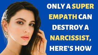 Only a Super Empath Can Destroy A Narcissist Heres How [upl. by Swithbert225]