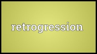 Retrogression Meaning [upl. by Hakim]