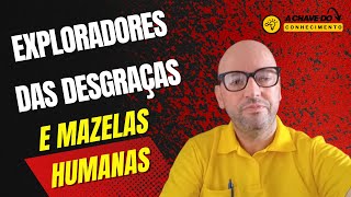 EXPLORADORES DAS DESGRAÇAS E MAZELAS HUMANAS [upl. by Arikaahs]