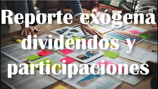 Reporte exógena dividendos y participaciones [upl. by Sifan25]