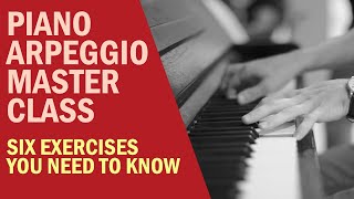 Piano Arpeggios Masterclass Six Exercises You Need To Know Beginner to Advanced [upl. by Rye]