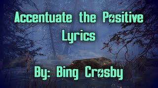 Accentuate the Postive Lyrics [upl. by Edyak30]