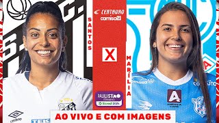 🔴 SANTOS X MARÍLIA  AO VIVO E COM IMAGENS  PAULISTÃO FEMININO SICREDI NO CAMISA 21 [upl. by Eldrida297]