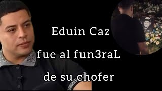 Eduin Caz en el último adiós de su chofer 🕊️✝️ [upl. by Arakawa]