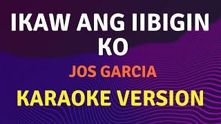 IKAW ANG IIBIGIN KO  Jos Garcia  Karaoke song with lyrics [upl. by Merriam492]