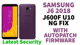 Samsung J6 2018 J600F U10 Latest Security NG Status Fix Permanently AutoPatch Firmware [upl. by Mechelle]