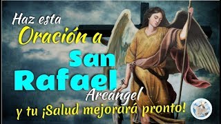 HAZ ESTA ORACIÓN AL ARCÁNGEL SAN RAFAEL Y ¡TU SALUD MEJORARÁ PRONTO [upl. by Elylrac]