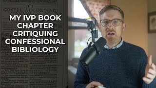 My IVP Book Chapter Critiquing Confessional Bibliology [upl. by Gayl]