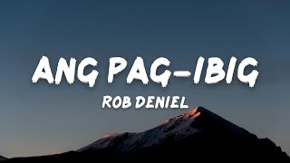 Rob Deniel  Ang Pagibig Lyrics quotat nang iyong mapana ay di na kita matiisquot [upl. by Sinnod808]