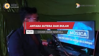 Antara Sutera Dan Bulan  Saleem Iklim  Iwan Marcell 🎙 [upl. by Ayhtak655]