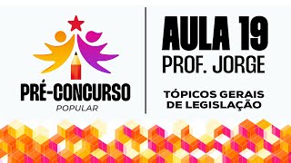 PréConcurso Popular Aula 19  Tópicos Gerais de Legislação [upl. by Letsirk]