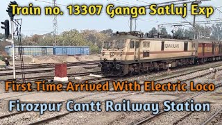 Train no13307 Ganga Satluj Exp First Time Arrived With Electric Loco in Firozpur Cantt [upl. by Gundry]