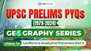 V14 Landforms amp Geophysical Phenomena Part1 Decoding UPSC Prelims PYQs 19792024  Edukemy IAS [upl. by Teodoor827]