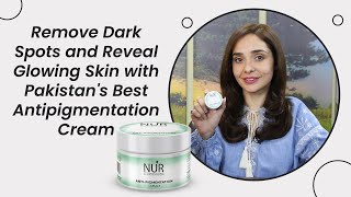 NUR BY JUGGUN KAZIM quotAnti Pigmentation Creamquot Remove Dark Spots and Reveal Glowing Skin [upl. by Zined]