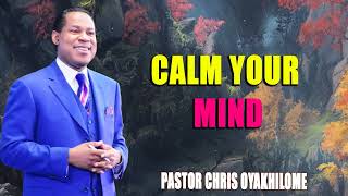 CALM YOUR MIND  PASTOR CHRIS OYAKHILOME [upl. by Norrabal]