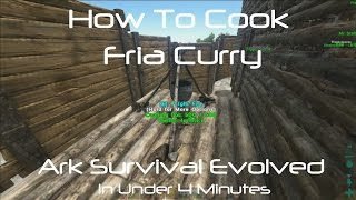 ARK Survival Evolved How To Cook Fria Curry [upl. by Tol657]