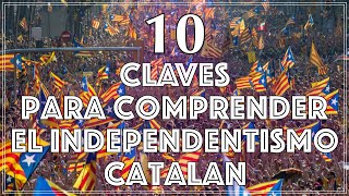 10 Claves para Entender por qué Algunos Catalanes Buscan la Independencia [upl. by Alyss]